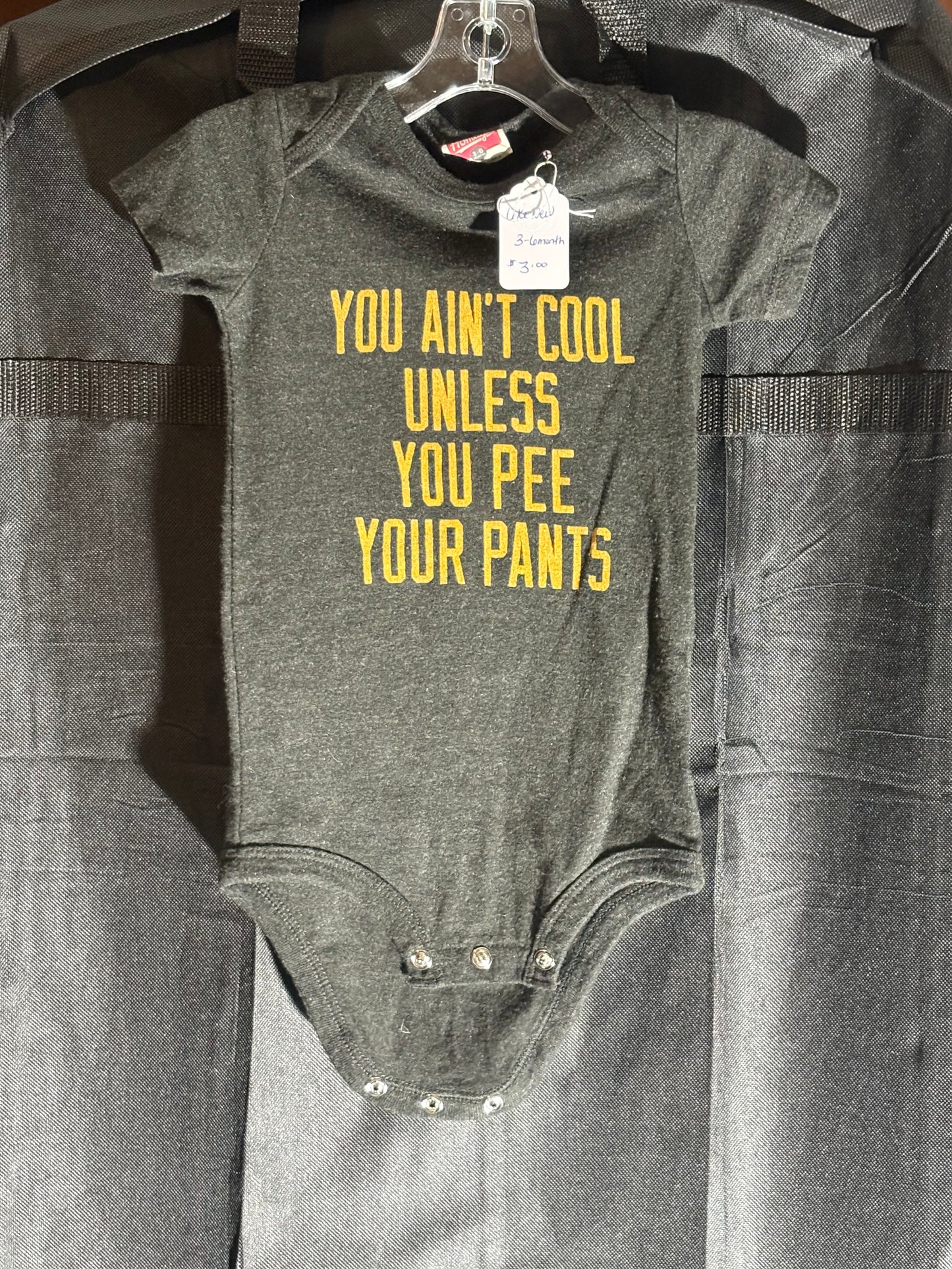 Size 3-6 month, black onesie “you ain’t cool unless you pee your pants”
