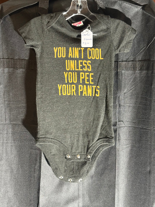 Size 3-6 month, black onesie “you ain’t cool unless you pee your pants”